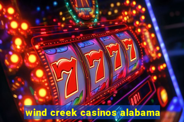 wind creek casinos alabama