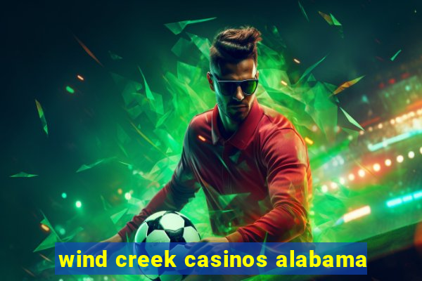 wind creek casinos alabama