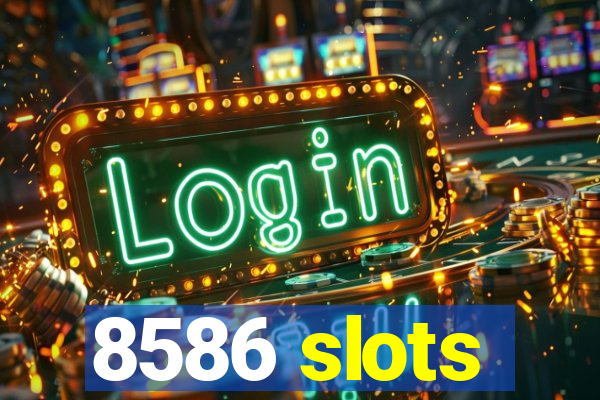 8586 slots