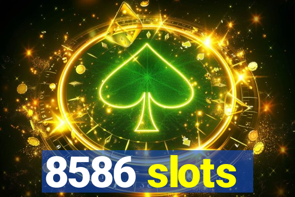 8586 slots