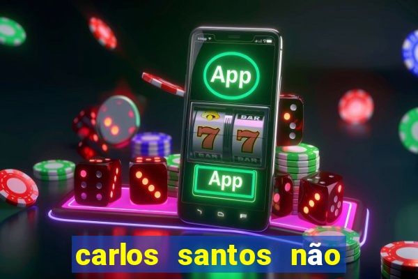 carlos santos não chore não