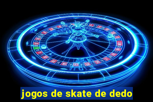 jogos de skate de dedo