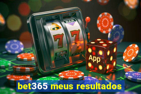 bet365 meus resultados