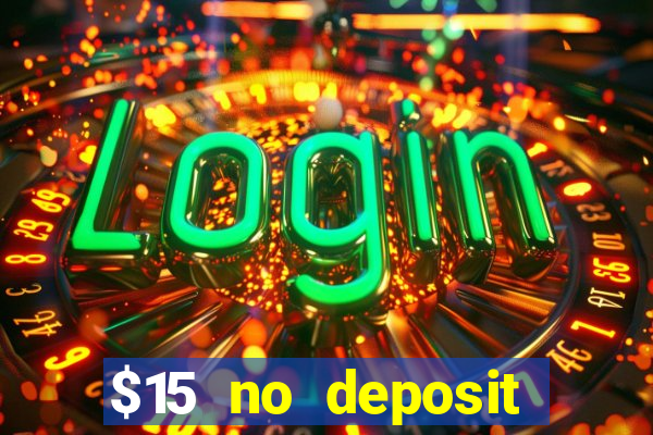 $15 no deposit bonus casino max