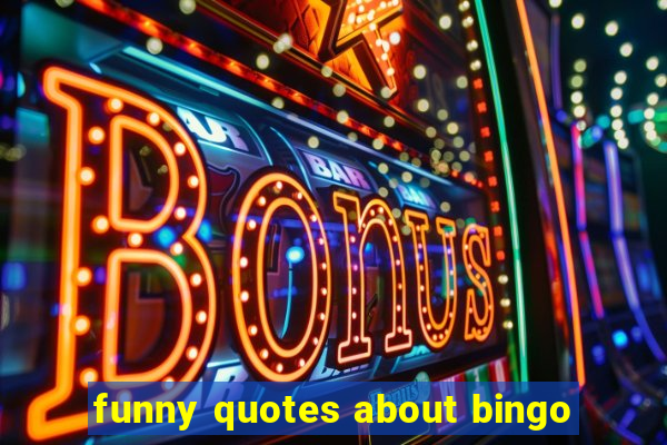 funny quotes about bingo