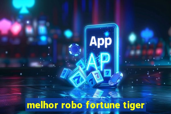 melhor robo fortune tiger