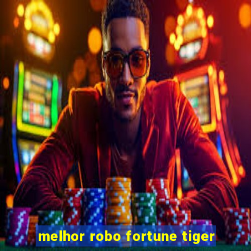 melhor robo fortune tiger