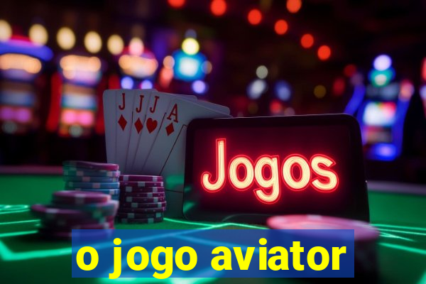 o jogo aviator