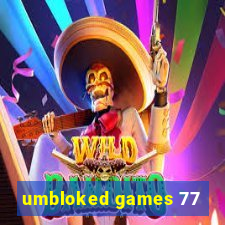 umbloked games 77