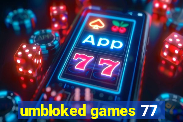 umbloked games 77