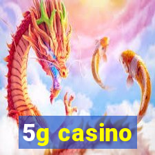 5g casino