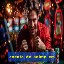 evento de anime em sp hoje