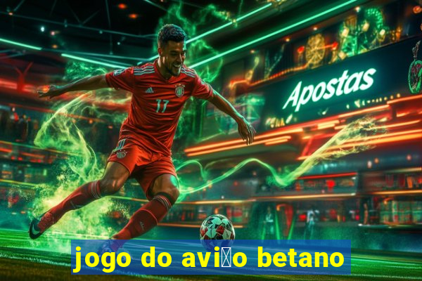 jogo do avi茫o betano