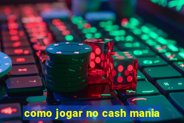 como jogar no cash mania