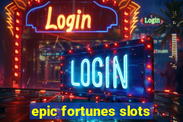 epic fortunes slots