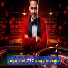 jogo slot 777 paga mesmo