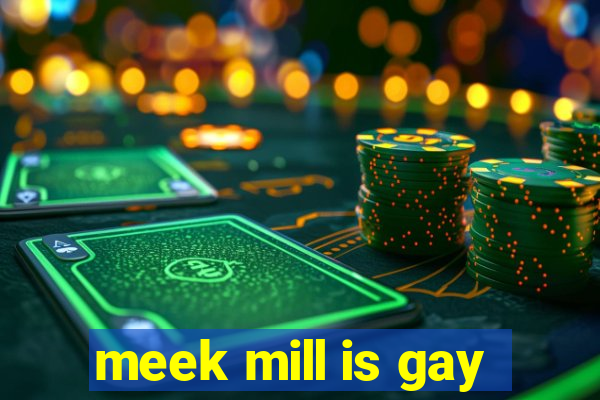 meek mill is gay