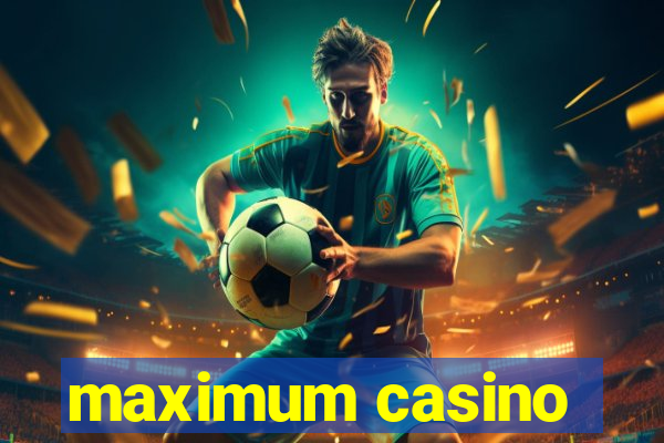 maximum casino