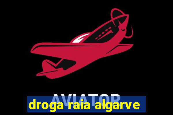 droga raia algarve