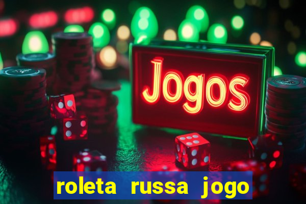 roleta russa jogo como funciona