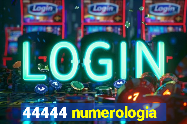 44444 numerologia