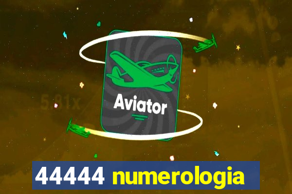 44444 numerologia