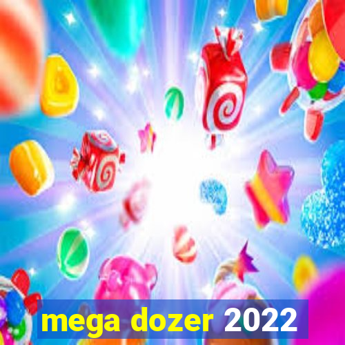 mega dozer 2022