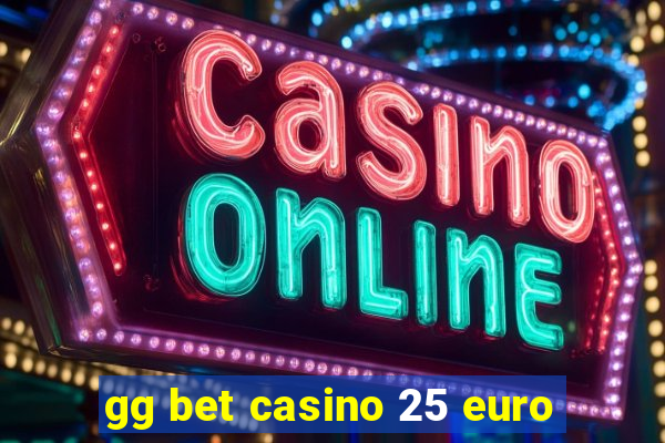 gg bet casino 25 euro