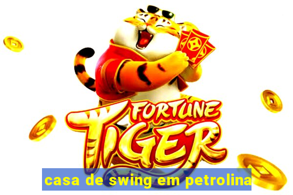 casa de swing em petrolina