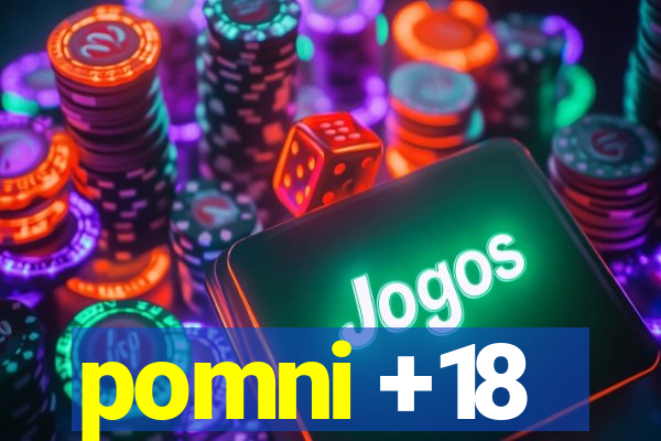 pomni +18