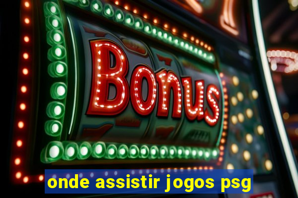 onde assistir jogos psg