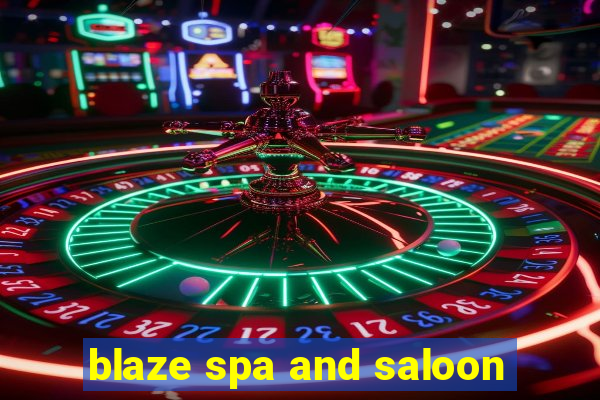 blaze spa and saloon