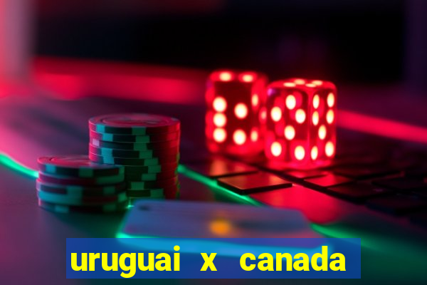 uruguai x canada ao vivo