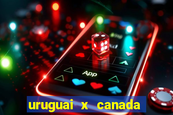 uruguai x canada ao vivo