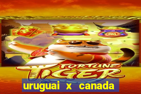 uruguai x canada ao vivo