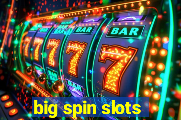 big spin slots