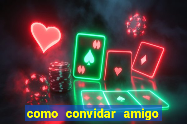 como convidar amigo no vai de bet