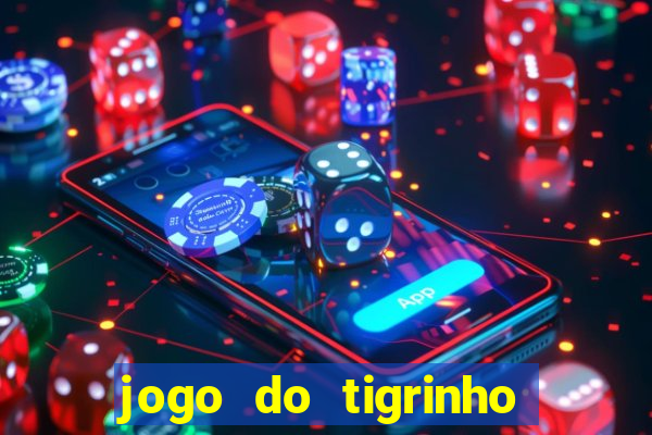 jogo do tigrinho plataforma oficial