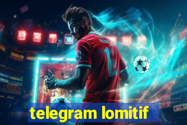 telegram lomitif