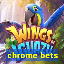 chrome bets