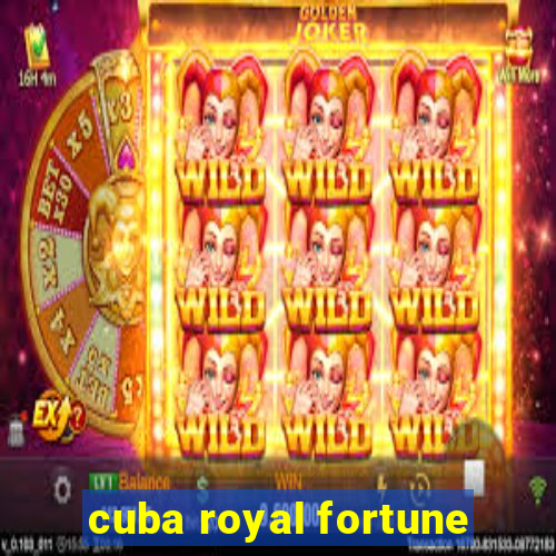 cuba royal fortune