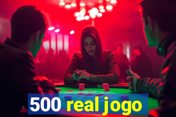 500 real jogo