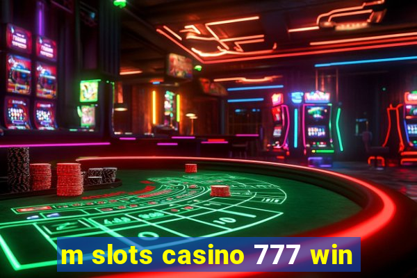 m slots casino 777 win