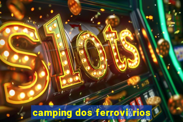 camping dos ferrovi谩rios