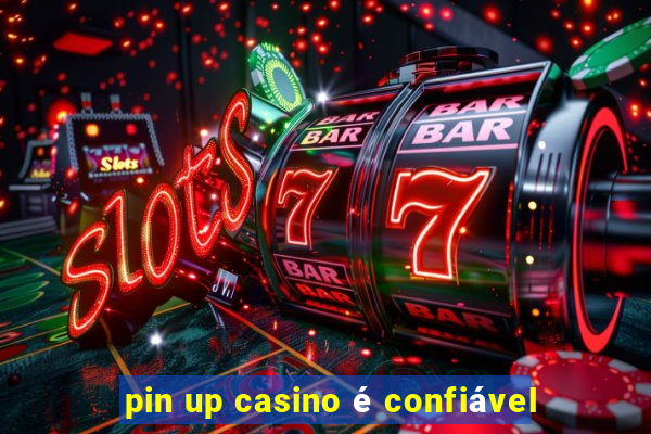 pin up casino é confiável