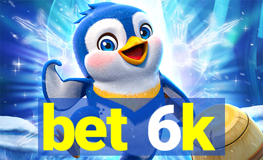 bet 6k