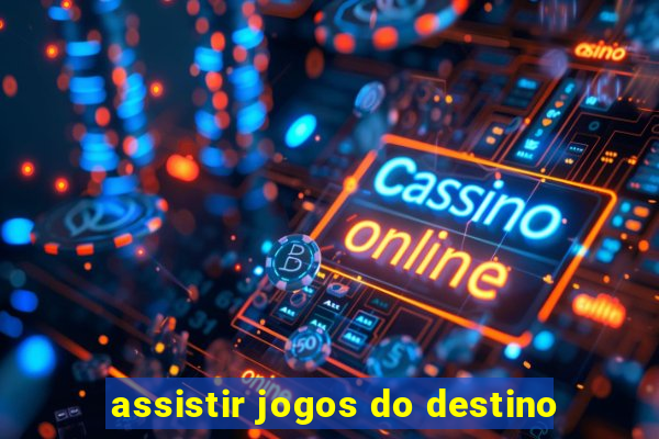 assistir jogos do destino