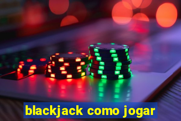 blackjack como jogar