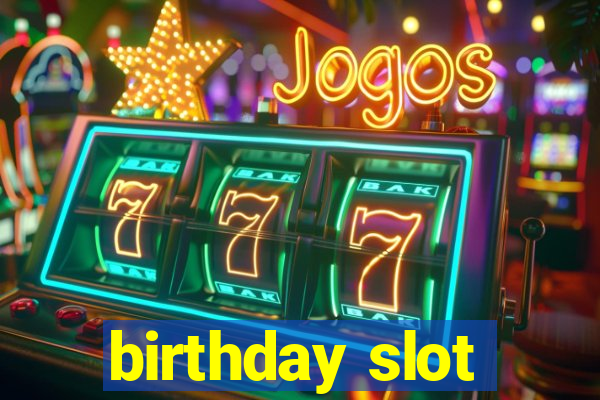 birthday slot