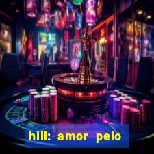 hill: amor pelo jogo online